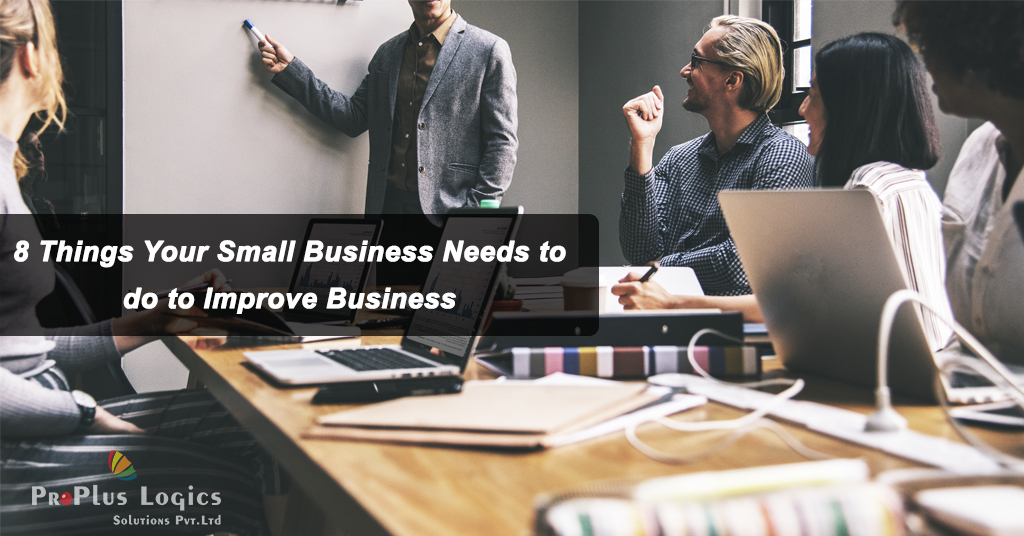 8 Things Your Small Business Needs To Do To Improve Business